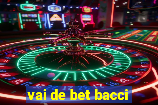 vai de bet bacci