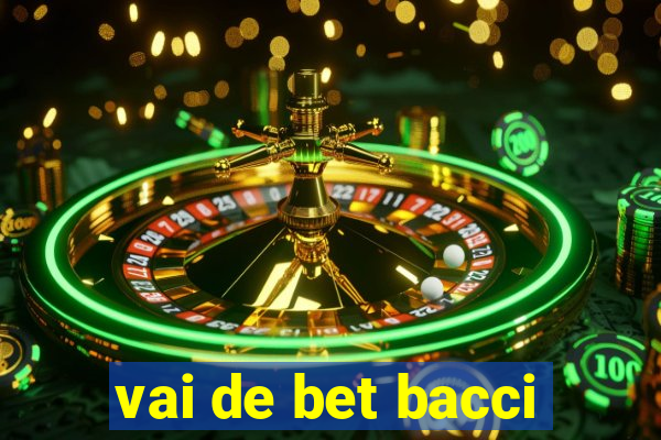 vai de bet bacci