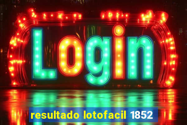 resultado lotofacil 1852