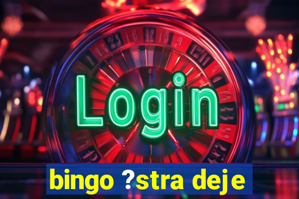 bingo ?stra deje