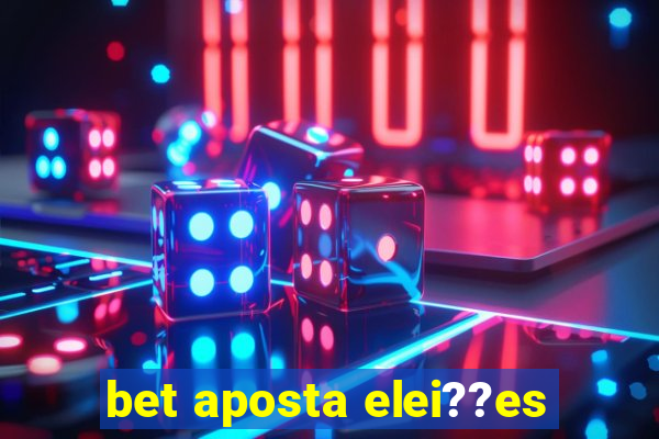 bet aposta elei??es