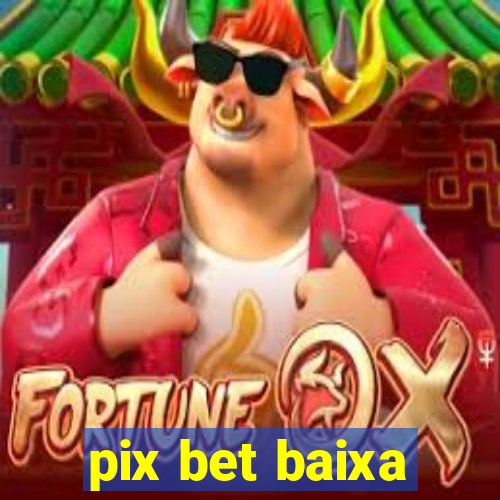 pix bet baixa