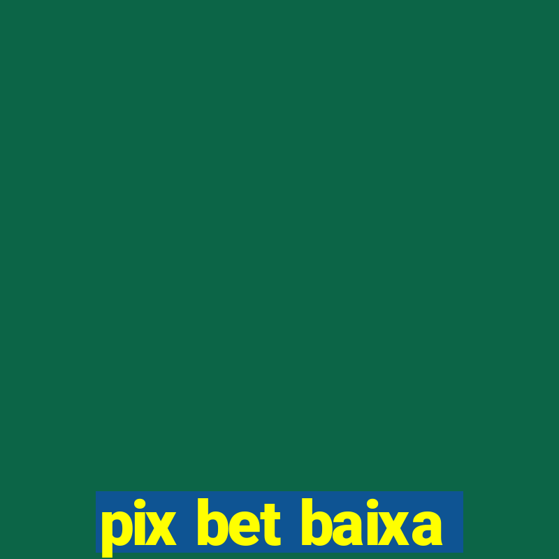 pix bet baixa