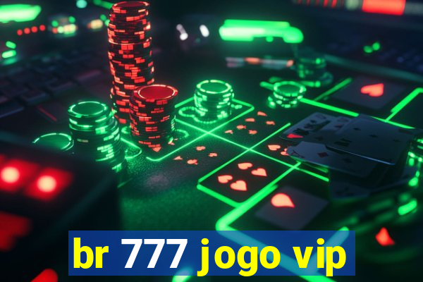 br 777 jogo vip