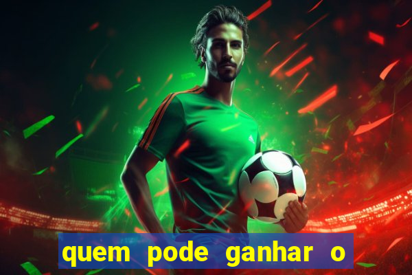 quem pode ganhar o jogo de hoje