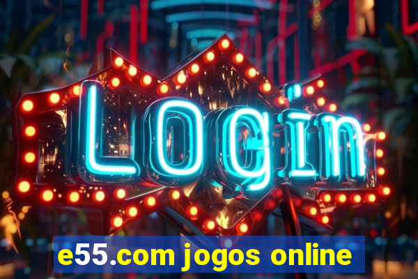 e55.com jogos online