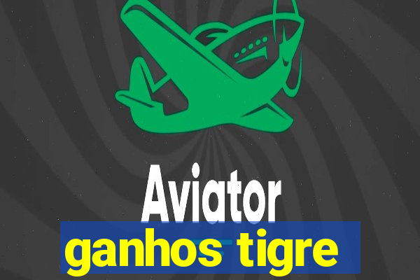 ganhos tigre