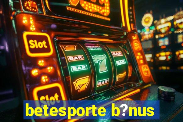 betesporte b?nus