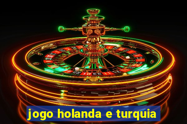 jogo holanda e turquia