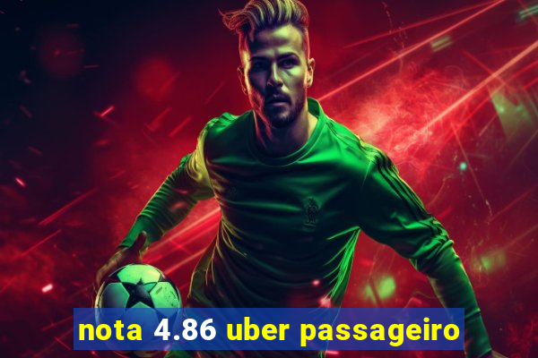 nota 4.86 uber passageiro