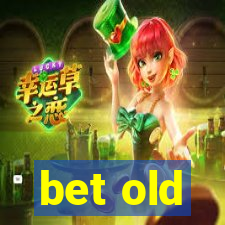 bet old