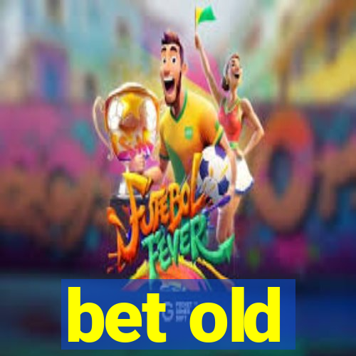 bet old