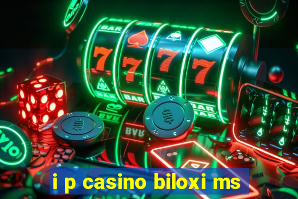 i p casino biloxi ms