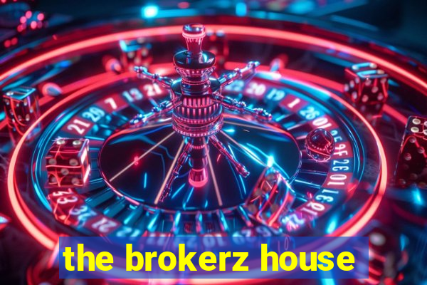 the brokerz house