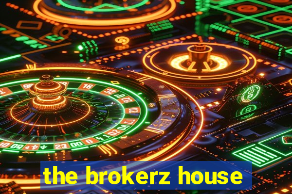 the brokerz house