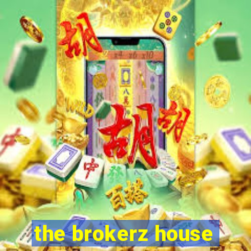 the brokerz house