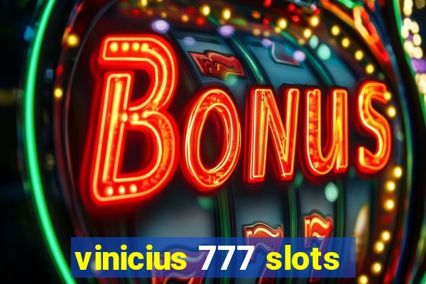 vinicius 777 slots