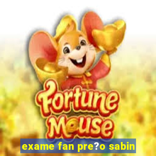 exame fan pre?o sabin