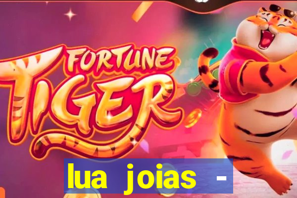 lua joias - reclame aqui