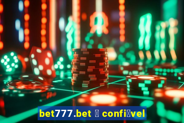 bet777.bet 茅 confi谩vel