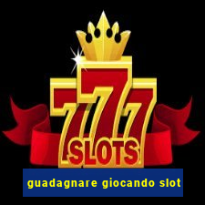 guadagnare giocando slot