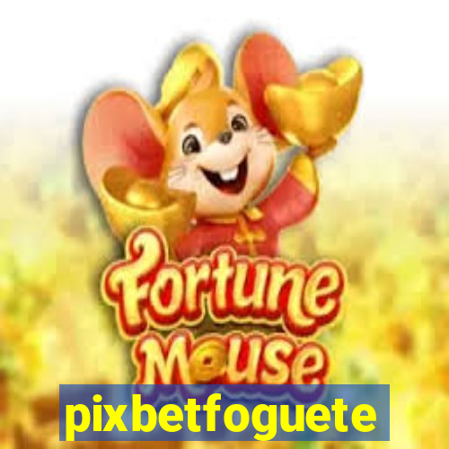 pixbetfoguete