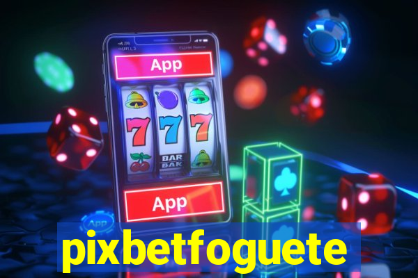 pixbetfoguete