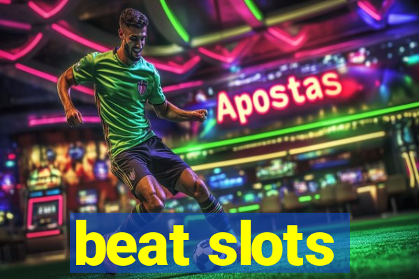 beat slots