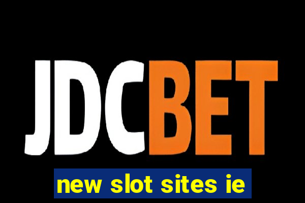 new slot sites ie