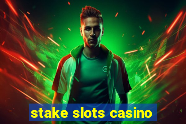 stake slots casino