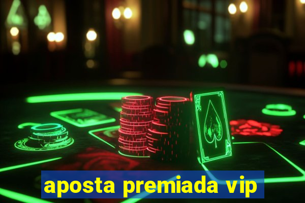 aposta premiada vip