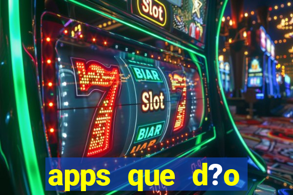 apps que d?o dinheiro de verdade jogando