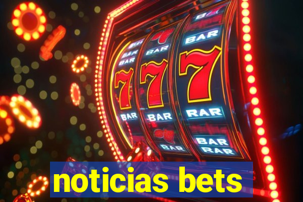 noticias bets