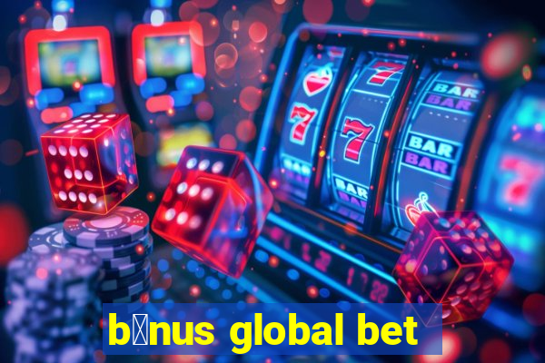 b么nus global bet