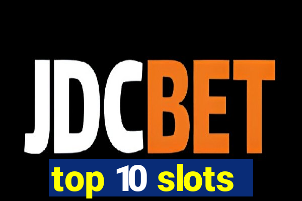 top 10 slots