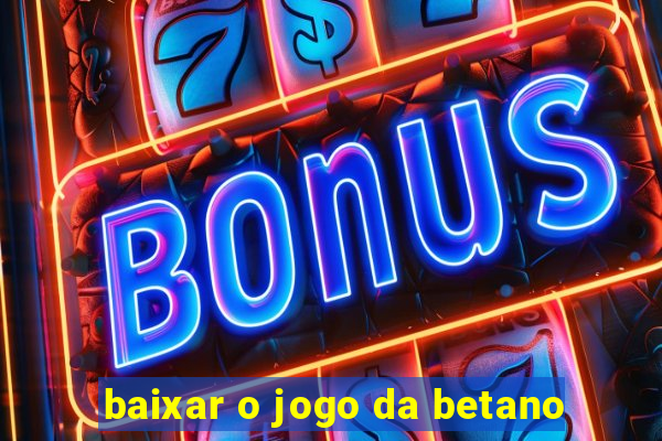 baixar o jogo da betano