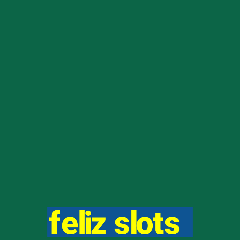 feliz slots