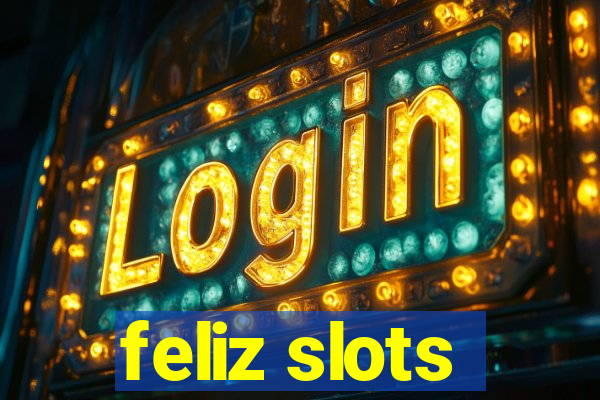 feliz slots