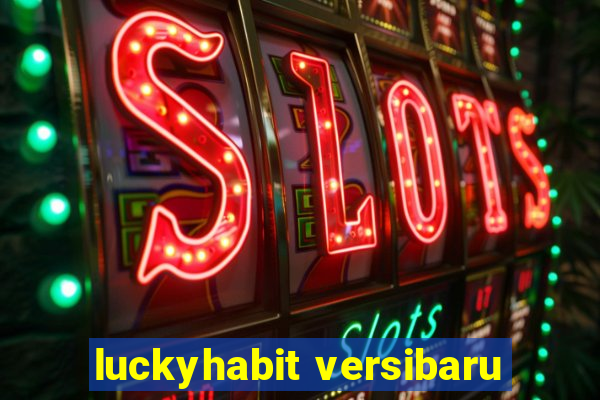 luckyhabit versibaru