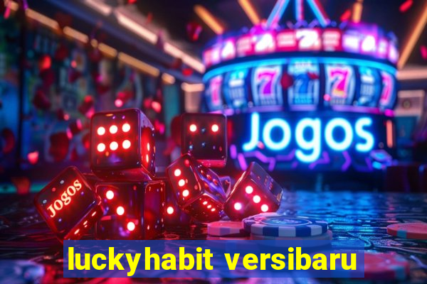 luckyhabit versibaru