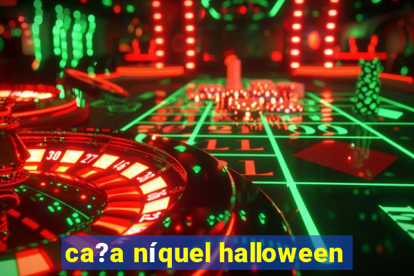 ca?a níquel halloween