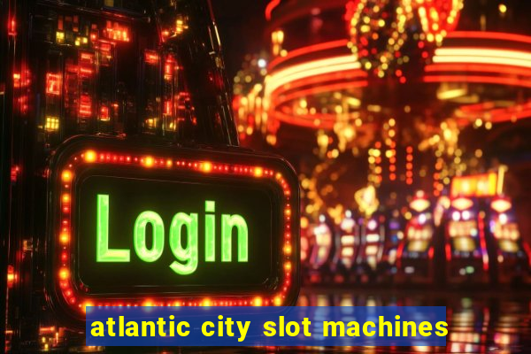 atlantic city slot machines