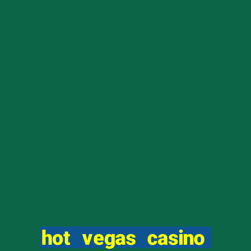 hot vegas casino slot machines