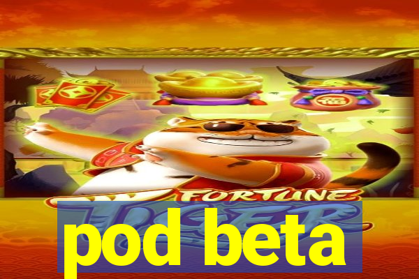 pod beta