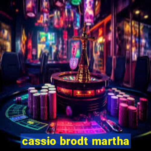 cassio brodt martha