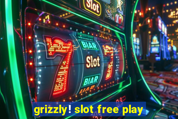 grizzly! slot free play