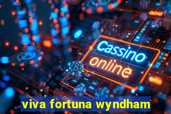 viva fortuna wyndham