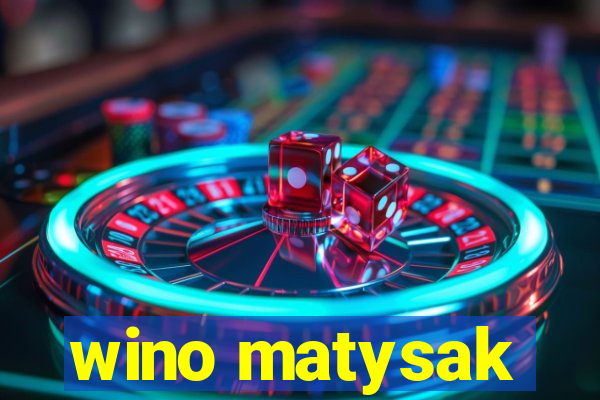 wino matysak