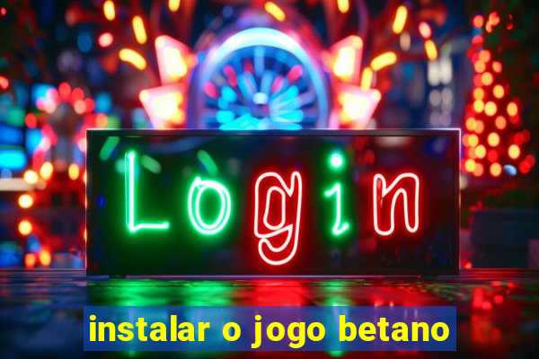 instalar o jogo betano