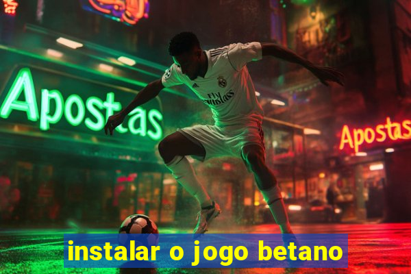 instalar o jogo betano